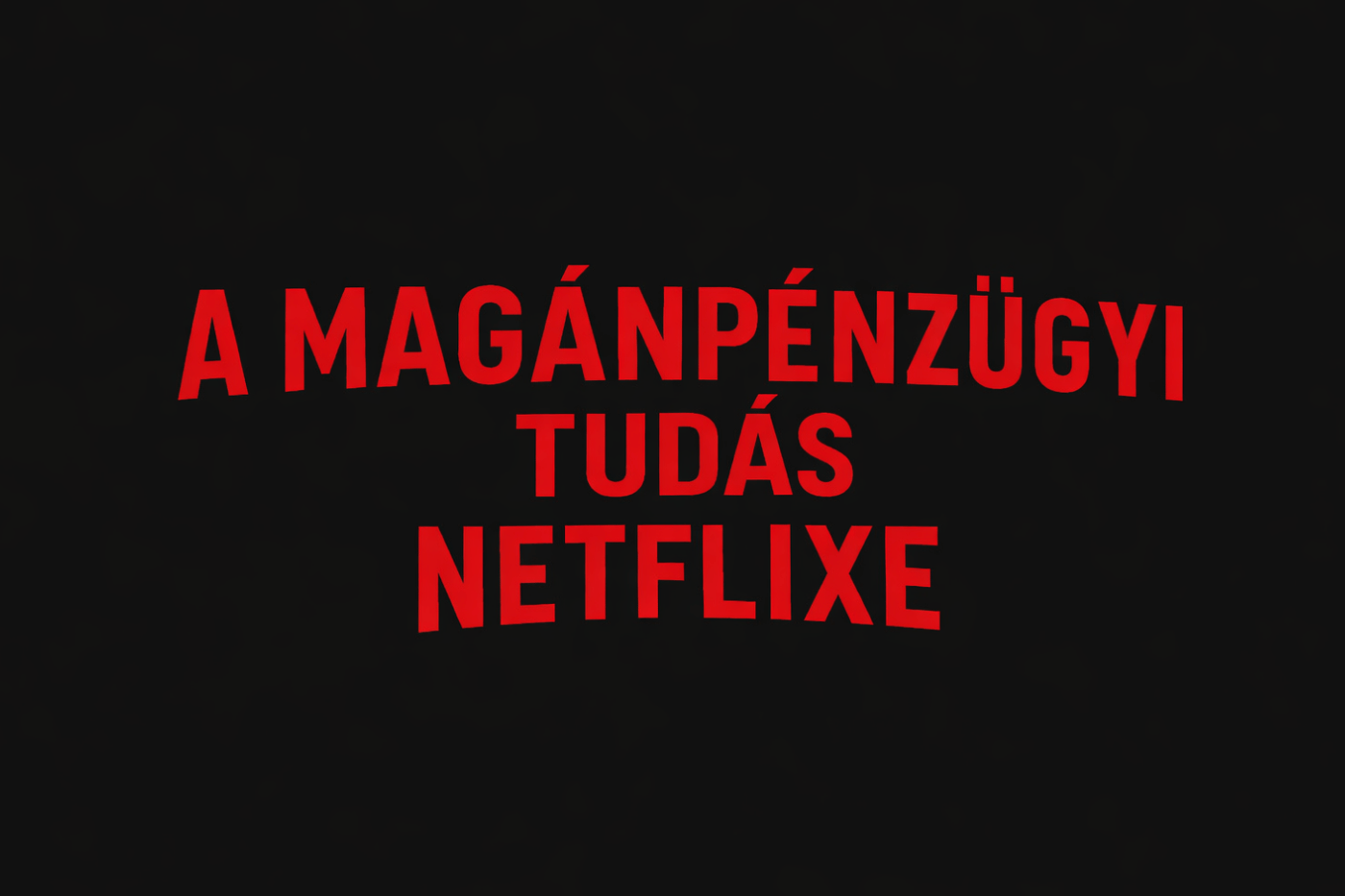 A magánpénzügyi tudás Netflixe
